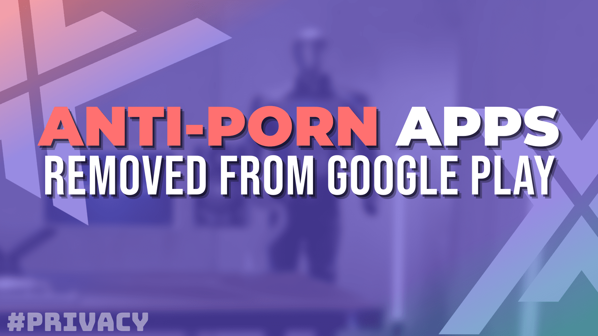 Anti-porn ‘shameware’ apps removed from Google Play for breaking privacy rules